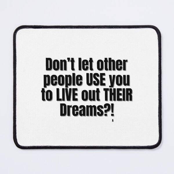 Item preview, Don’t let other people USE you to LIVE out THEIR Dreams! designed and sold by Finds.