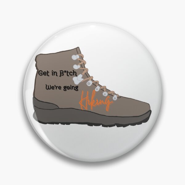 Item preview, Get in B*tch, We're going Hiking, Hiking boot  designed and sold by ErynFalasDesign.