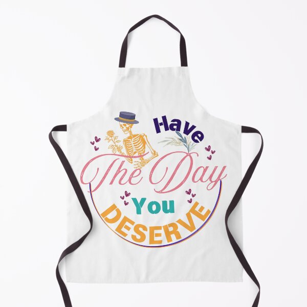 Item preview, Have the Day You Deserve Funny Design designed and sold by Modern-Tropical.