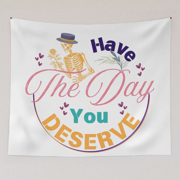 Item preview, Have the Day You Deserve Funny Design designed and sold by Modern-Tropical.