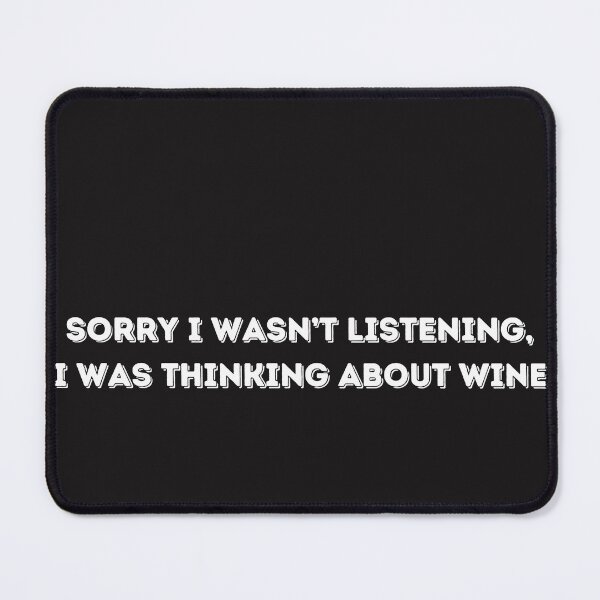 Item preview, Sorry I wasn’t listening I was thinking about wine designed and sold by Kelli Campbell.