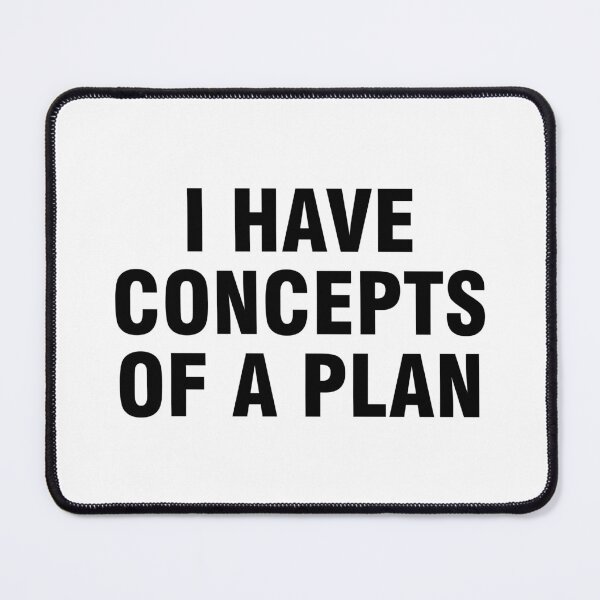 Item preview, I Have Concepts Of A Plan designed and sold by allthetees.