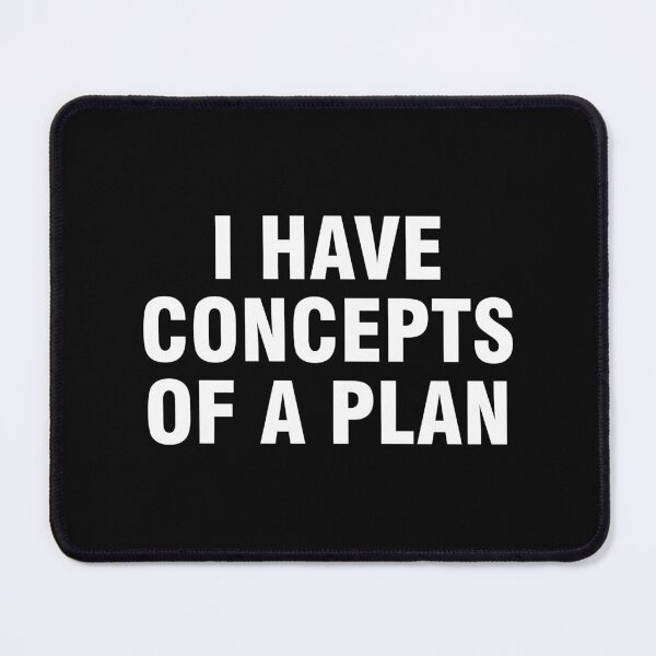Item preview, I Have Concepts Of A Plan designed and sold by allthetees.