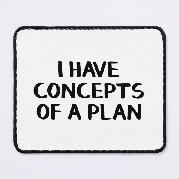 Item preview, I Have Concepts Of A Plan designed and sold by allthetees.