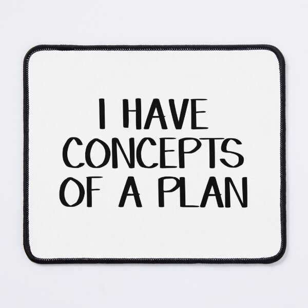 Item preview, I Have Concepts Of A Plan designed and sold by allthetees.