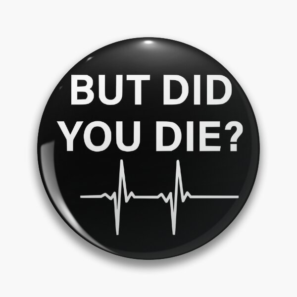 Item preview, But Did You Die?  designed and sold by SinfamousTwo.
