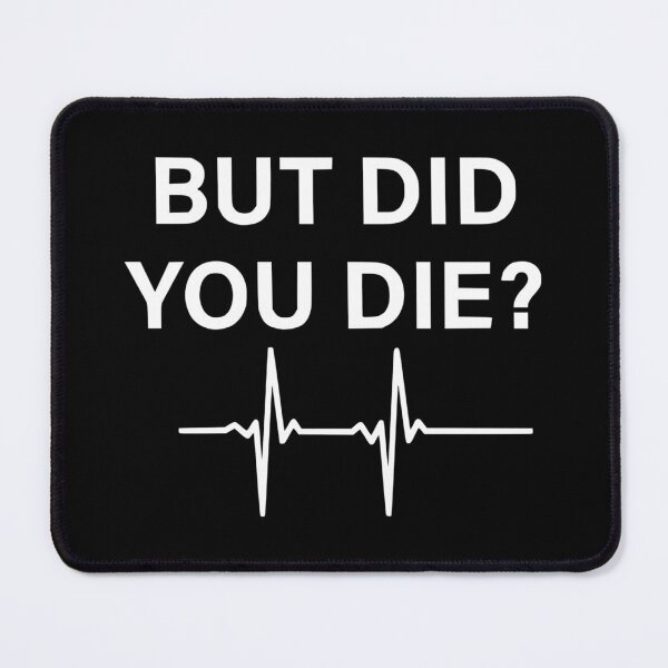 Item preview, But Did You Die? designed and sold by SinfamousTwo.