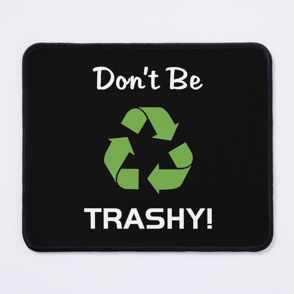 Item preview, Don't Be Trashy! designed and sold by SinfamousTwo.