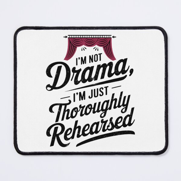 Item preview, I'm Not Drama, I'm Just Thoroughly Rehearsed designed and sold by CerativeHymns.