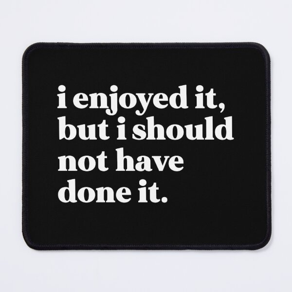 Item preview, I enjoyed it, but I shouldn’t have done it designed and sold by weirdly weird.
