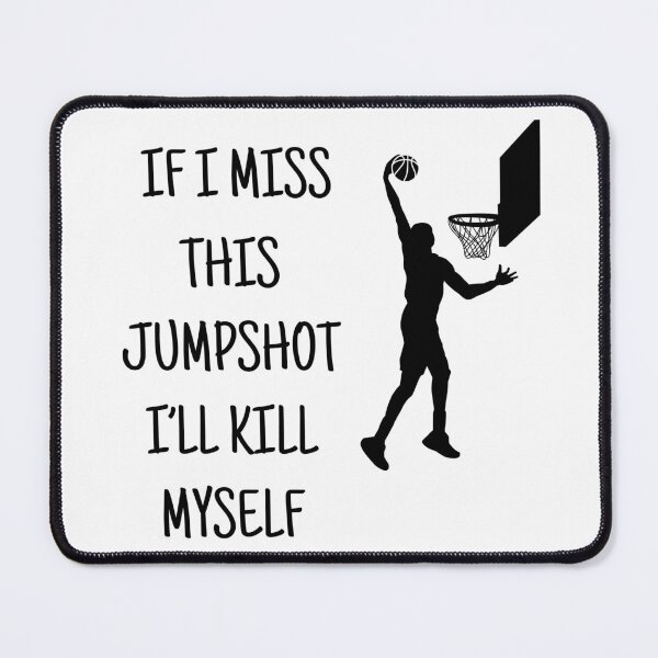Item preview, If I Miss This JumpShot I'll Kill My Self designed and sold by SkiiDesign.