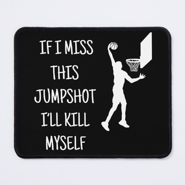 Item preview, If I Miss This JumpShot I'll Kill My Self Gift designed and sold by SkiiDesign.