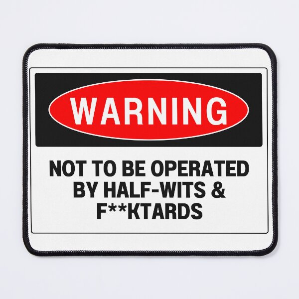 Item preview, Warning: Not to be Operated By Half-Wits & F**ktards designed and sold by NorthCoDesign.