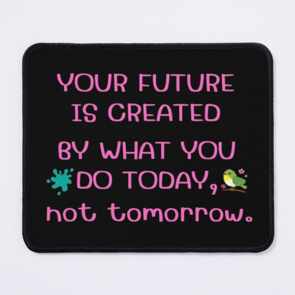 Item preview, your future is created by what you do today, not tomorrow. designed and sold by Jummydesign.