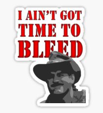 I Ain't Got Time to Bleed Sticker