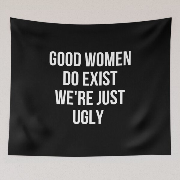 Item preview, Good women Do Exist We're Just Ugly designed and sold by manandi1.