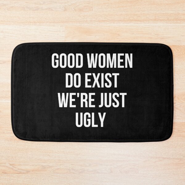 Item preview, Good women Do Exist We're Just Ugly designed and sold by manandi1.