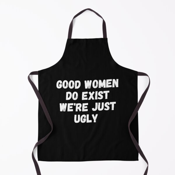 Item preview, Good women Do Exist We're Just Ugly designed and sold by manandi1.