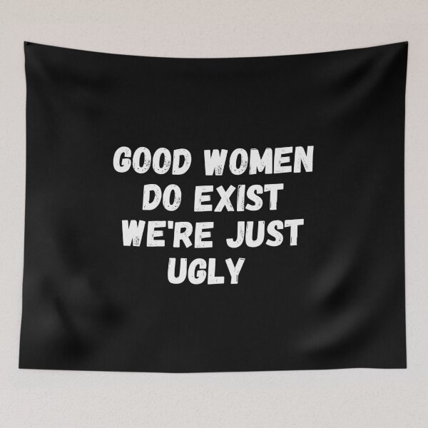 Item preview, Good women Do Exist We're Just Ugly designed and sold by manandi1.