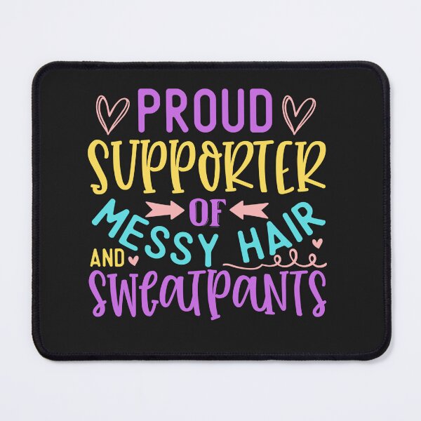 Item preview, Colorful Proud Supporter of Messy Hair and Sweatpants designed and sold by AlienOccupation.