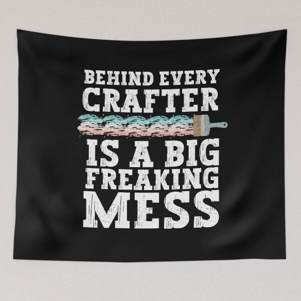 Item preview, Behind every crafter is a big freaking mess - painters designed and sold by EvergreenWhimsy.