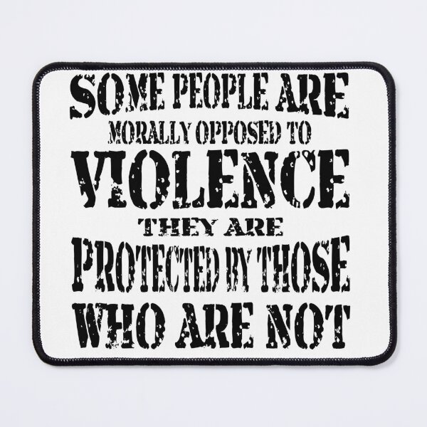 Item preview, Some People Are Opposed To Violence They Are Protected By Those Who Are Not LIKE US ON FB #Usapatriotgraphics ©   ©   designed and sold by WhiteTigerLLC.