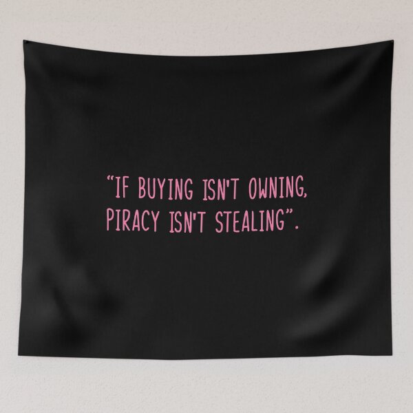 Item preview, if buying isn't owning, piracy isn't stealing designed and sold by WilliamsGFX.