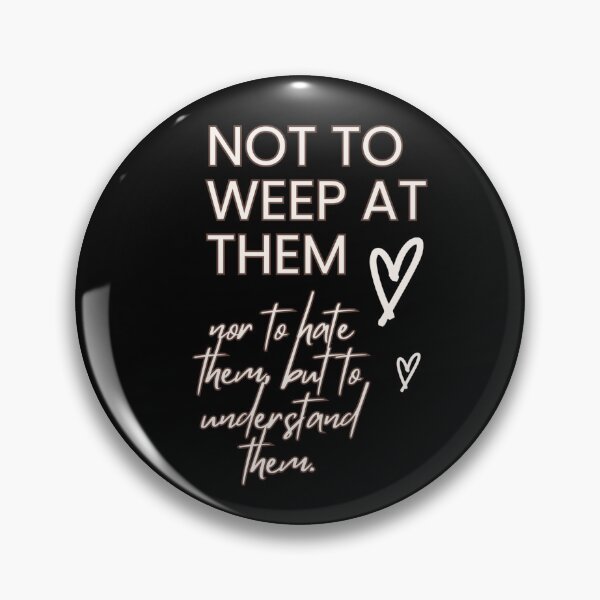 Item preview, not to weep at them, nor to hate them, but to understand them designed and sold by allgiftshappy.