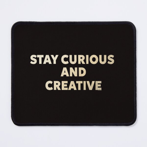 Item preview, Stay Curious and Creative designed and sold by IRON WINGS /USAF.