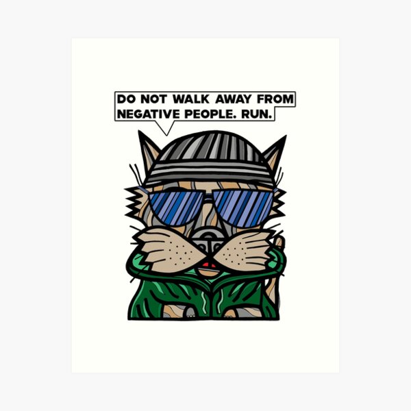 "Do not walk away from negative people, run." Art Print