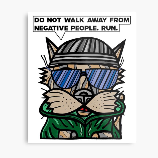 "Do not walk away from negative people, run." Metal Print