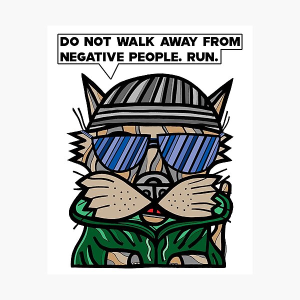 "Do not walk away from negative people, run." Photographic Print