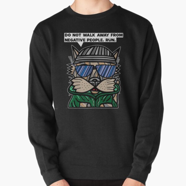 "Do not walk away from negative people, run." Pullover Sweatshirt