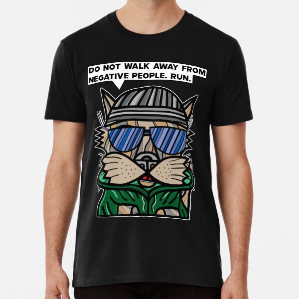 "Do not walk away from negative people, run." Premium T-Shirt