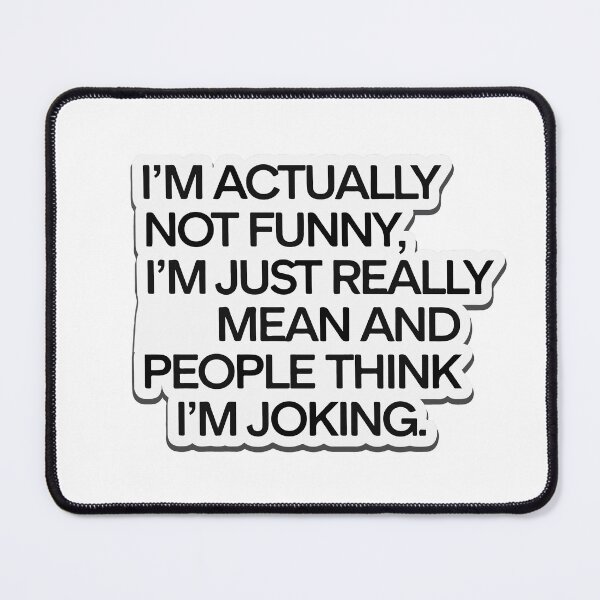 Item preview, I'm Actually Not Funny, I'm Just Really Mean - Sarcastic Design designed and sold by NiftyWrx.