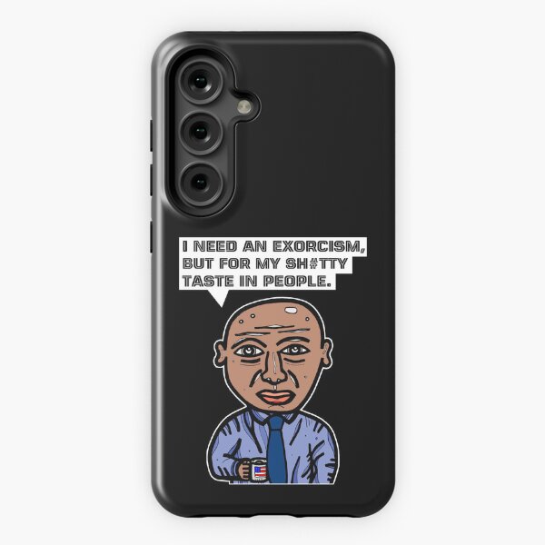 "I need an exorcism, but for my sh#tty taste in people." Samsung Galaxy Tough Case