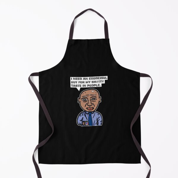 "I need an exorcism, but for my sh#tty taste in people." Apron