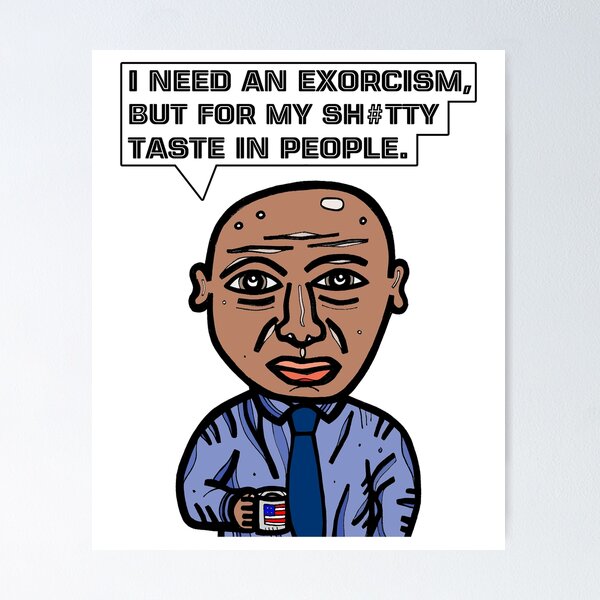 "I need an exorcism, but for my sh#tty taste in people." Poster