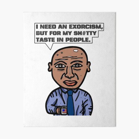 "I need an exorcism, but for my sh#tty taste in people." Art Board Print