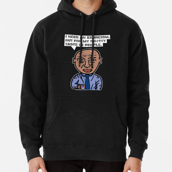 "I need an exorcism, but for my sh#tty taste in people." Pullover Hoodie