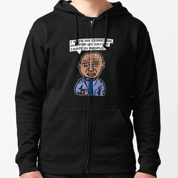 "I need an exorcism, but for my sh#tty taste in people." Zipped Hoodie