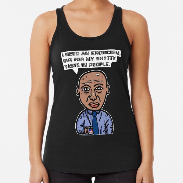 "I need an exorcism, but for my sh#tty taste in people." Racerback Tank Top