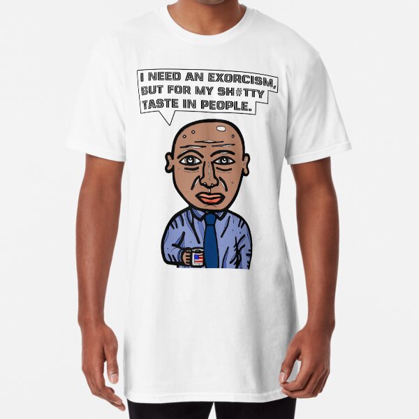 "I need an exorcism, but for my sh#tty taste in people." Long T-Shirt