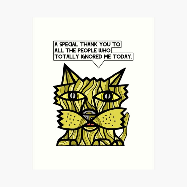 "A special thank you to all the people who totally ignored me today." Art Print