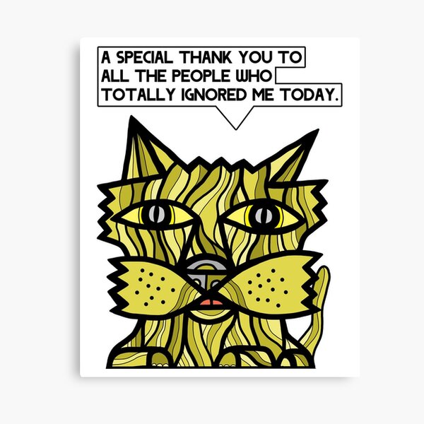 "A special thank you to all the people who totally ignored me today." Canvas Print