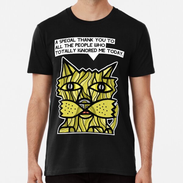 "A special thank you to all the people who totally ignored me today." Premium T-Shirt