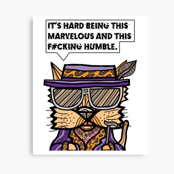 "It's hard being this marvelous and this f#cking humble." Canvas Print