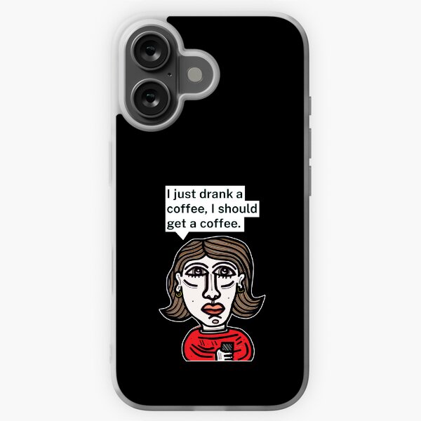 "I just drank a coffee, I should get a coffee." iPhone Soft Case