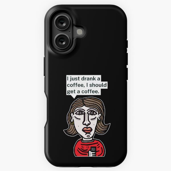 "I just drank a coffee, I should get a coffee." iPhone Tough Case