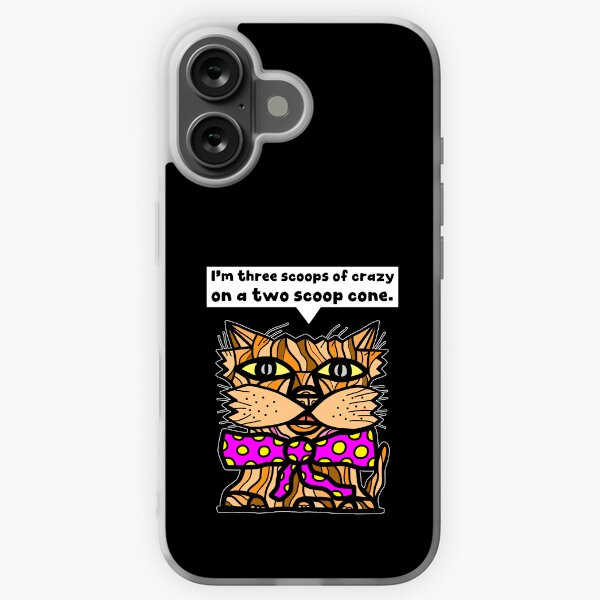 "I'm three scoops of crazy on a two scoop cone." iPhone Soft Case